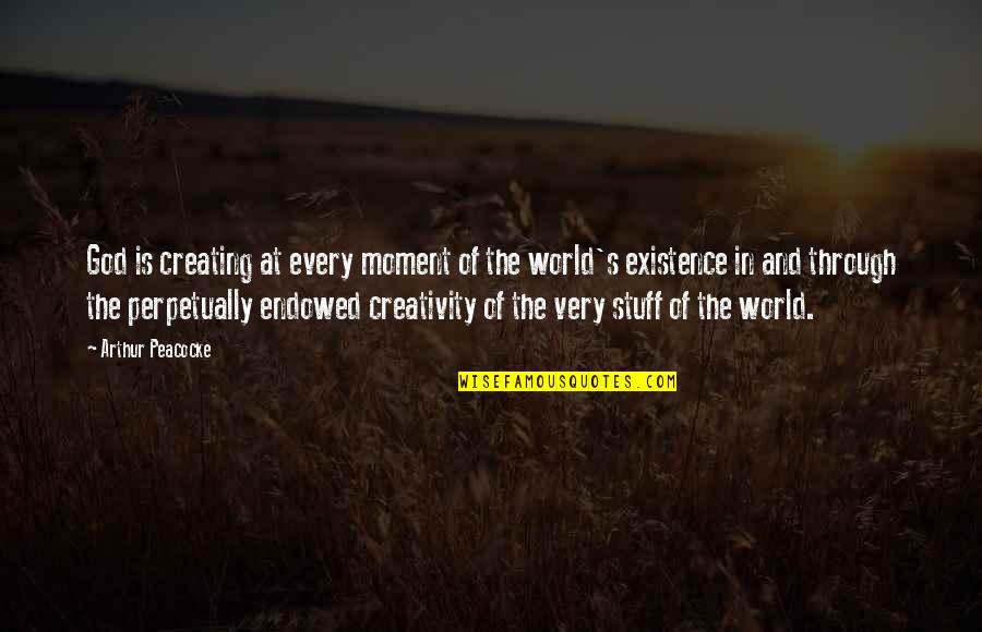 Vistana Signature Quotes By Arthur Peacocke: God is creating at every moment of the Vistana Signature Quotes By Arthur Peacocke: God is creating at every moment of the