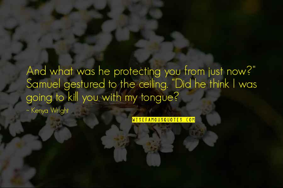 Vistarini Srl Quotes By Kenya Wright: And what was he protecting you from just Vistarini Srl Quotes By Kenya Wright: And what was he protecting you from just