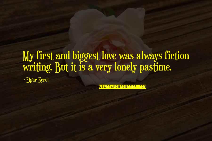 Vistazo In English Quotes By Etgar Keret: My first and biggest love was always fiction Vistazo In English Quotes By Etgar Keret: My first and biggest love was always fiction