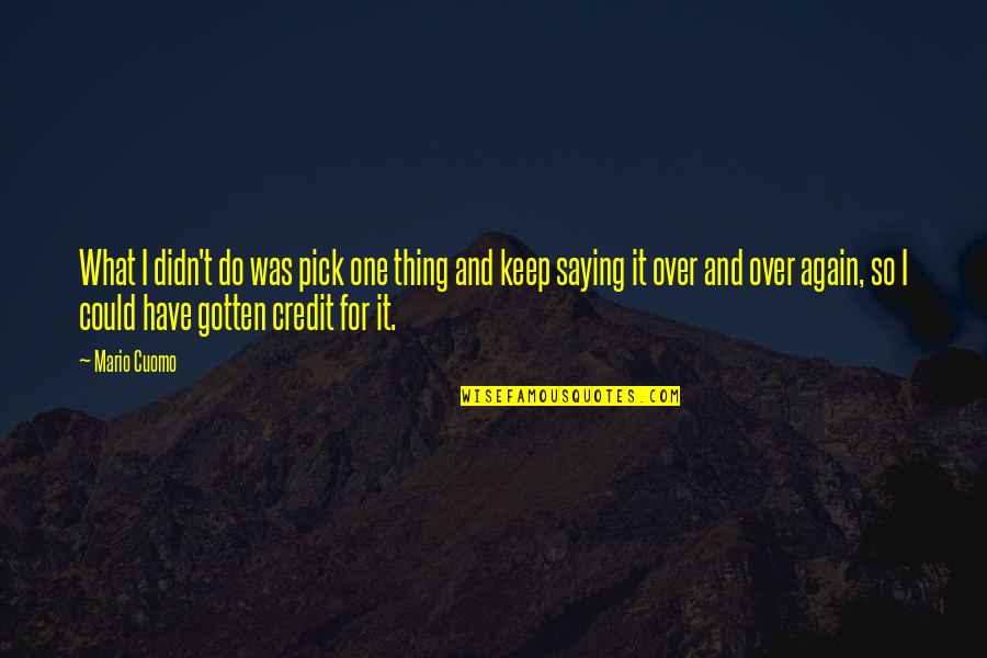Vistazo In English Quotes By Mario Cuomo: What I didn't do was pick one thing Vistazo In English Quotes By Mario Cuomo: What I didn't do was pick one thing