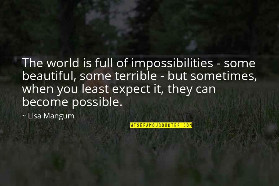Visted De Res Quotes By Lisa Mangum: The world is full of impossibilities - some