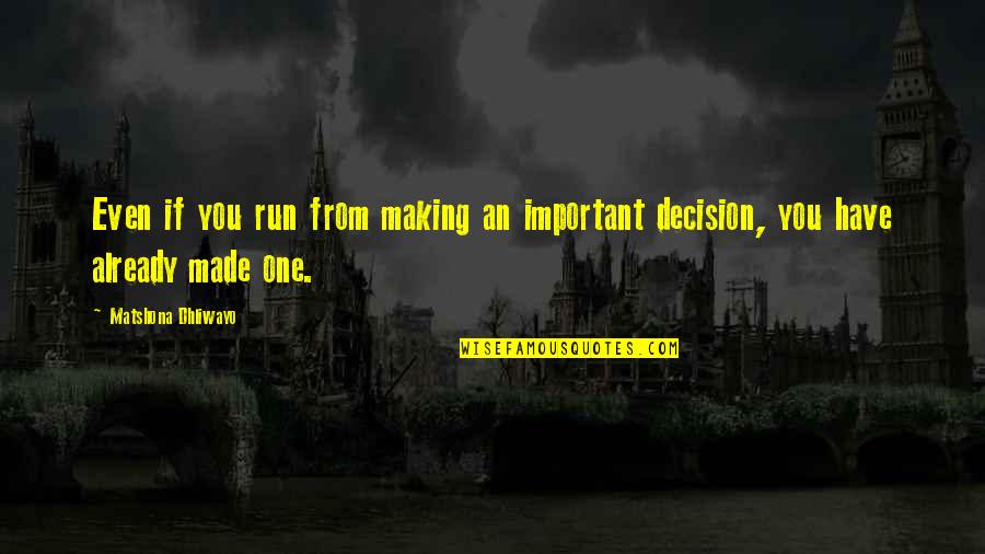 Vistoria Quotes By Matshona Dhliwayo: Even if you run from making an important
