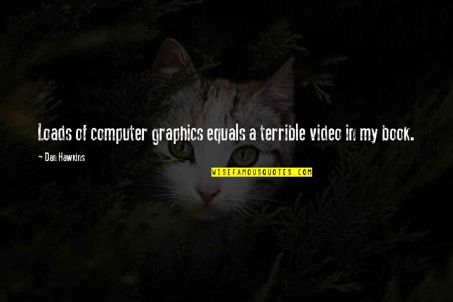 Vistos Trailers Quotes By Dan Hawkins: Loads of computer graphics equals a terrible video