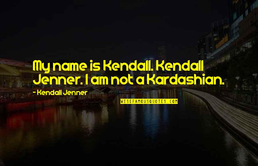 Vistos Trailers Quotes By Kendall Jenner: My name is Kendall. Kendall Jenner. I am Vistos Trailers Quotes By Kendall Jenner: My name is Kendall. Kendall Jenner. I am