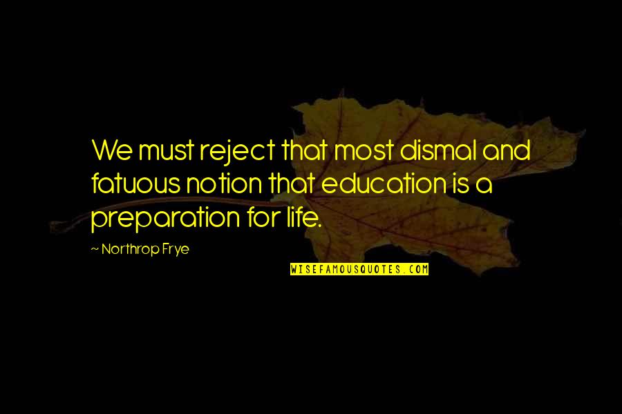 Vistos Trailers Quotes By Northrop Frye: We must reject that most dismal and fatuous Vistos Trailers Quotes By Northrop Frye: We must reject that most dismal and fatuous
