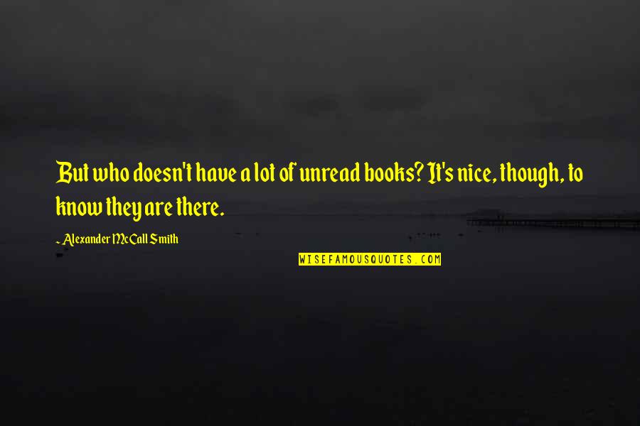 Vistula Quotes By Alexander McCall Smith: But who doesn't have a lot of unread Vistula Quotes By Alexander McCall Smith: But who doesn't have a lot of unread