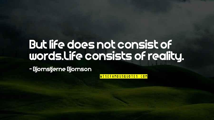 Visu Quotes By Bjornstjerne Bjornson: But life does not consist of words.Life consists