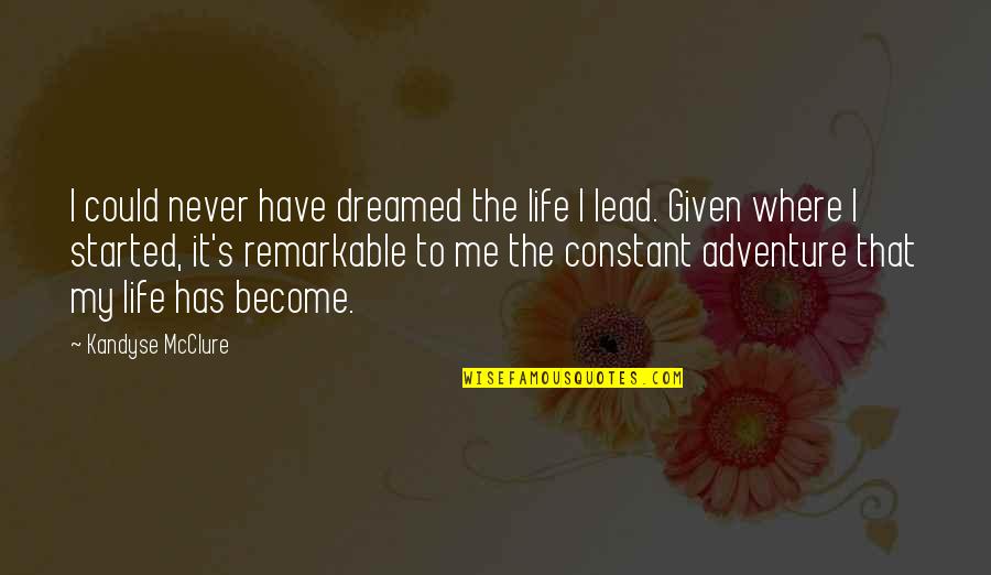 Visu Quotes By Kandyse McClure: I could never have dreamed the life I Visu Quotes By Kandyse McClure: I could never have dreamed the life I