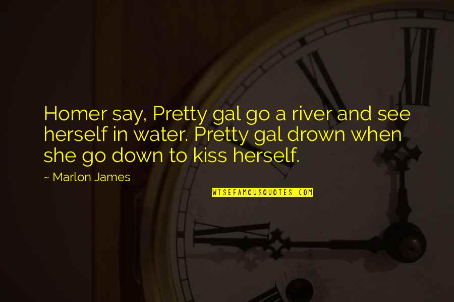 Visu Quotes By Marlon James: Homer say, Pretty gal go a river and
