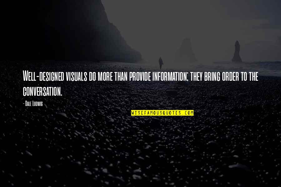 Visual Aids Quotes By Dale Ludwig: Well-designed visuals do more than provide information; they Visual Aids Quotes By Dale Ludwig: Well-designed visuals do more than provide information; they