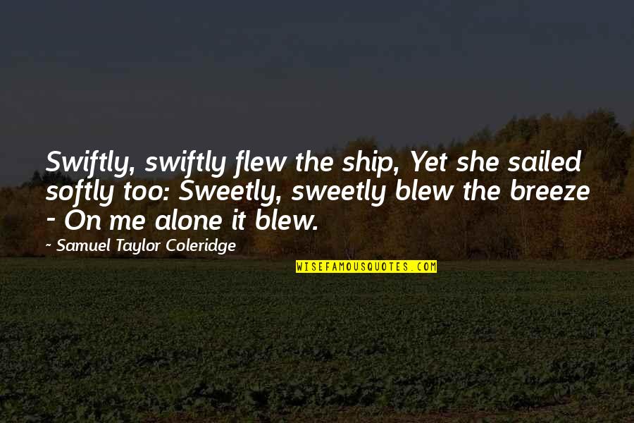 Visual Aids Quotes By Samuel Taylor Coleridge: Swiftly, swiftly flew the ship, Yet she sailed Visual Aids Quotes By Samuel Taylor Coleridge: Swiftly, swiftly flew the ship, Yet she sailed
