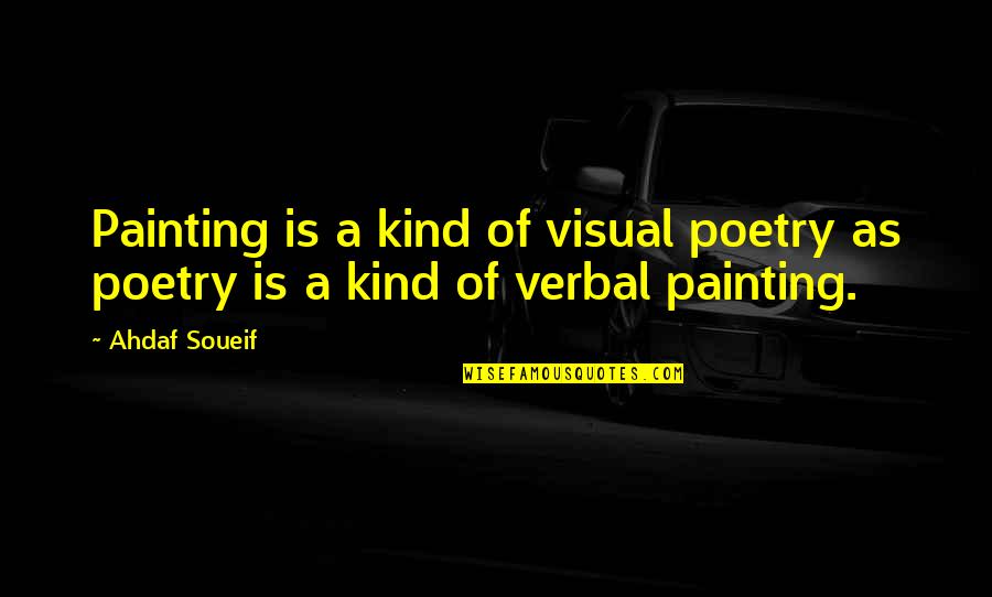 Visual Art Quotes By Ahdaf Soueif: Painting is a kind of visual poetry as