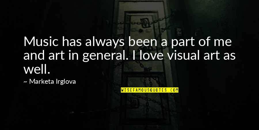 Visual Art Quotes By Marketa Irglova: Music has always been a part of me