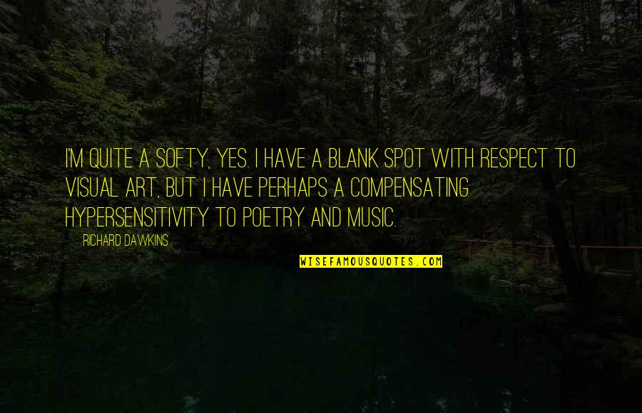 Visual Art Quotes By Richard Dawkins: I'm quite a softy, yes. I have a