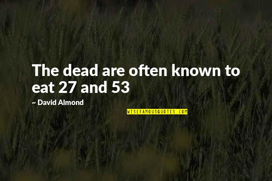 Visual Arts Quotes By David Almond: The dead are often known to eat 27