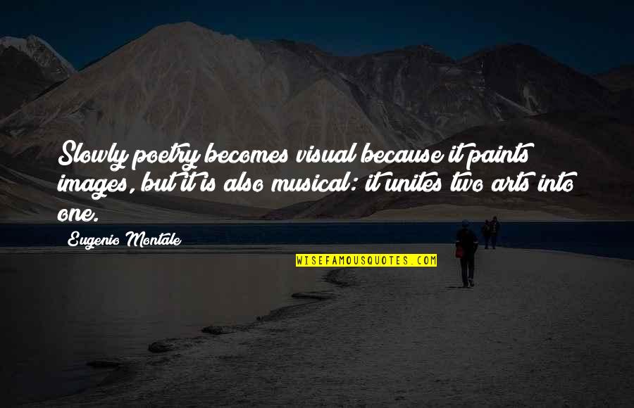 Visual Arts Quotes By Eugenio Montale: Slowly poetry becomes visual because it paints images,