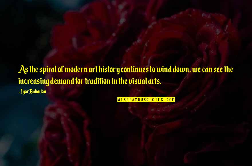 Visual Arts Quotes By Igor Babailov: As the spiral of modern art history continues