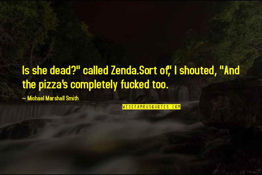 Visual Basic Embedded Quotes By Michael Marshall Smith: Is she dead?" called Zenda.Sort of," I shouted,