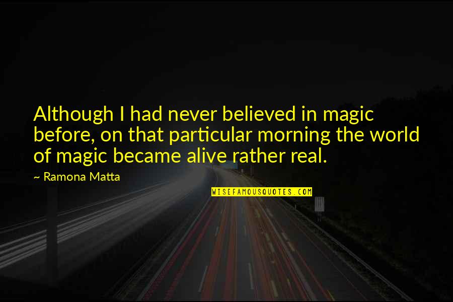 Visual Communication Design Quotes By Ramona Matta: Although I had never believed in magic before,