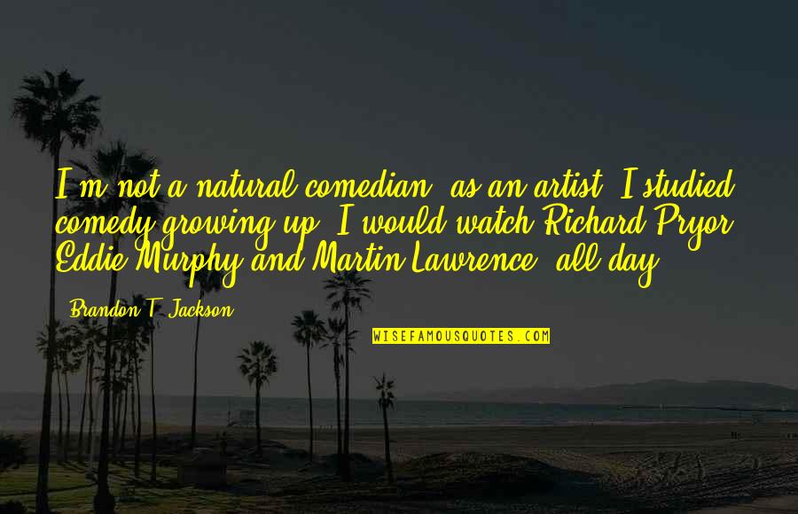 Visual Culture Quotes By Brandon T. Jackson: I'm not a natural comedian, as an artist.