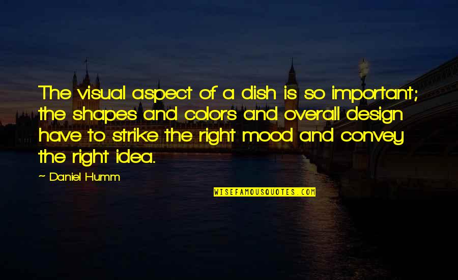 Visual Design Quotes By Daniel Humm: The visual aspect of a dish is so