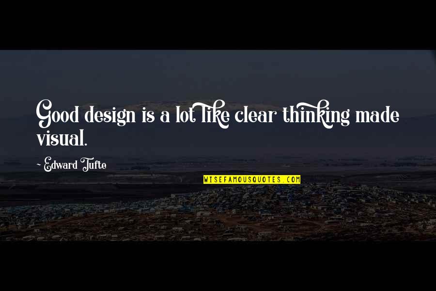 Visual Design Quotes By Edward Tufte: Good design is a lot like clear thinking