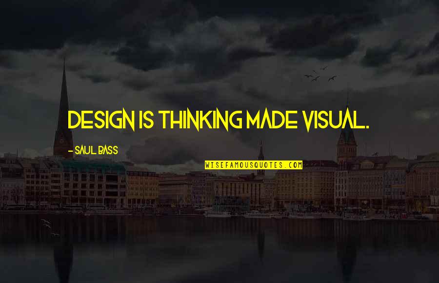 Visual Design Quotes By Saul Bass: Design is thinking made visual.