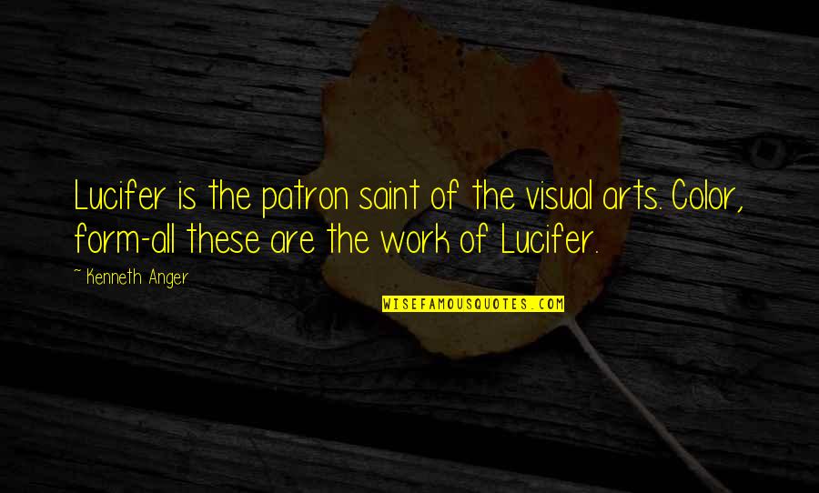 Visual Form Quotes By Kenneth Anger: Lucifer is the patron saint of the visual