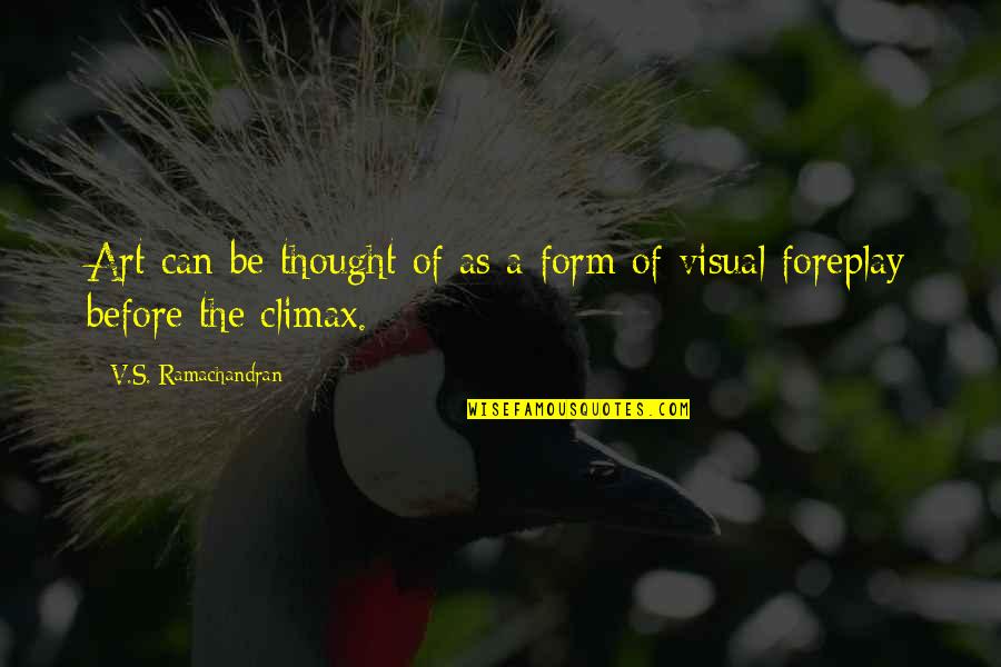 Visual Form Quotes By V.S. Ramachandran: Art can be thought of as a form