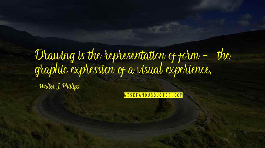 Visual Form Quotes By Walter J. Phillips: Drawing is the representation of form - the
