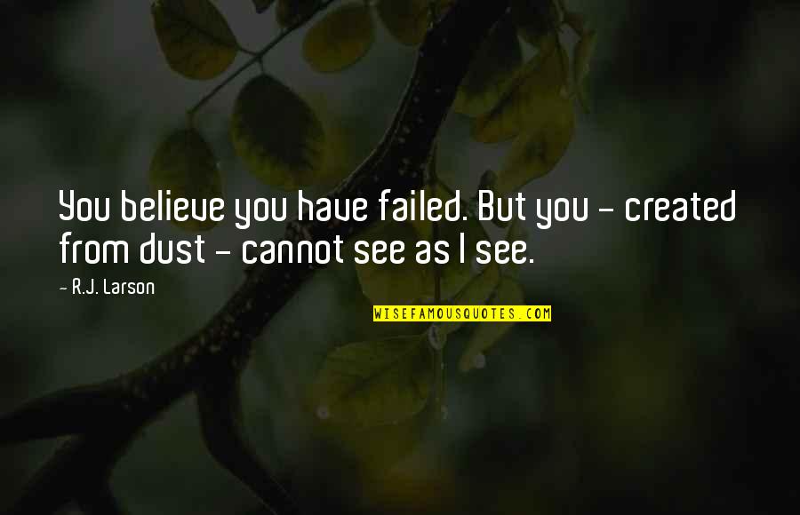 Visual Merchandiser Quotes By R.J. Larson: You believe you have failed. But you -