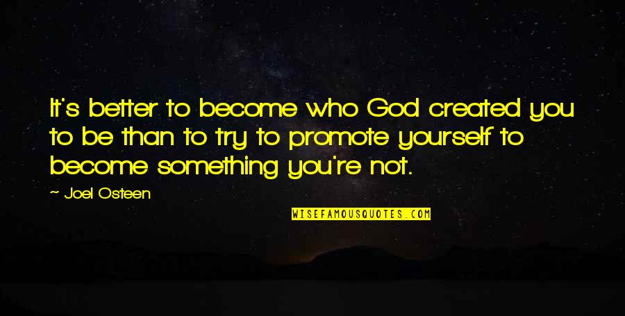 Visual Puzzles Quotes By Joel Osteen: It's better to become who God created you