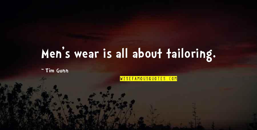 Visual Rhetoric Quotes By Tim Gunn: Men's wear is all about tailoring.