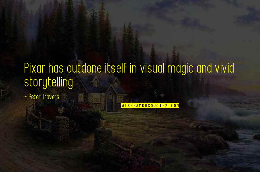 Visual Storytelling Quotes By Peter Travers: Pixar has outdone itself in visual magic and