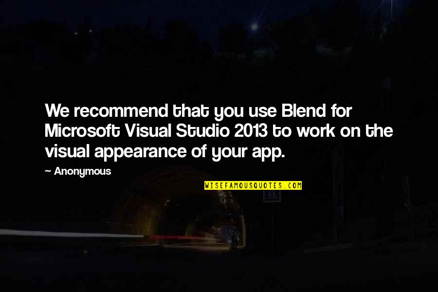 Visual Studio 2013 Quotes By Anonymous: We recommend that you use Blend for Microsoft