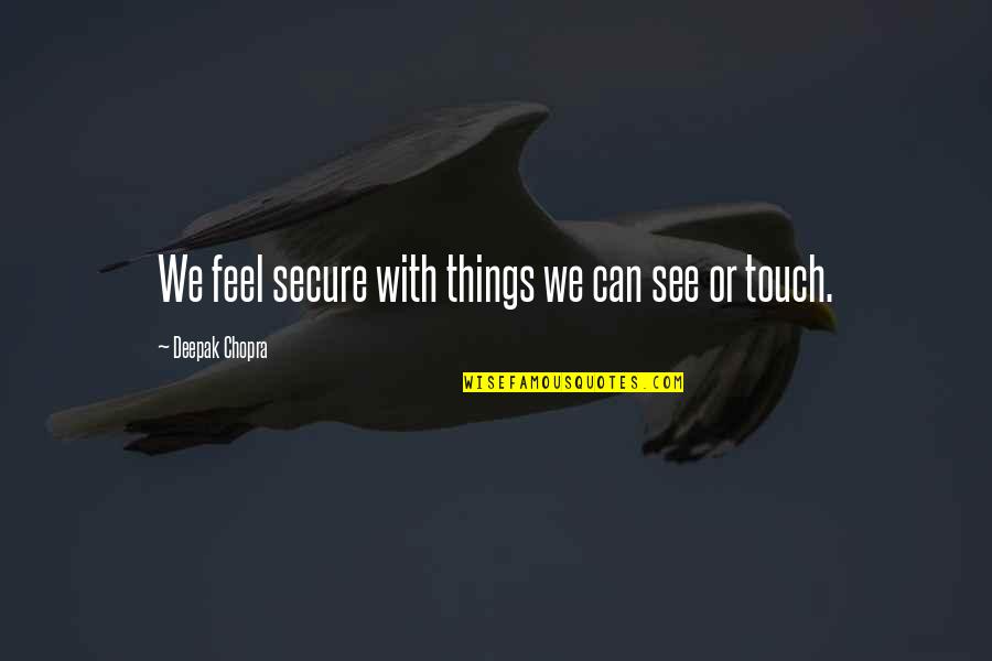 Visual Studio Autocomplete Quotes By Deepak Chopra: We feel secure with things we can see