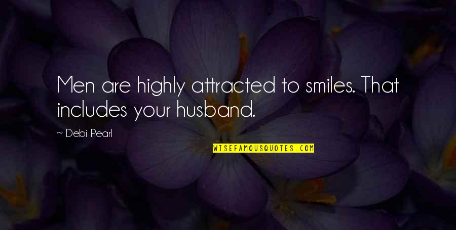 Visual Texts Quotes By Debi Pearl: Men are highly attracted to smiles. That includes