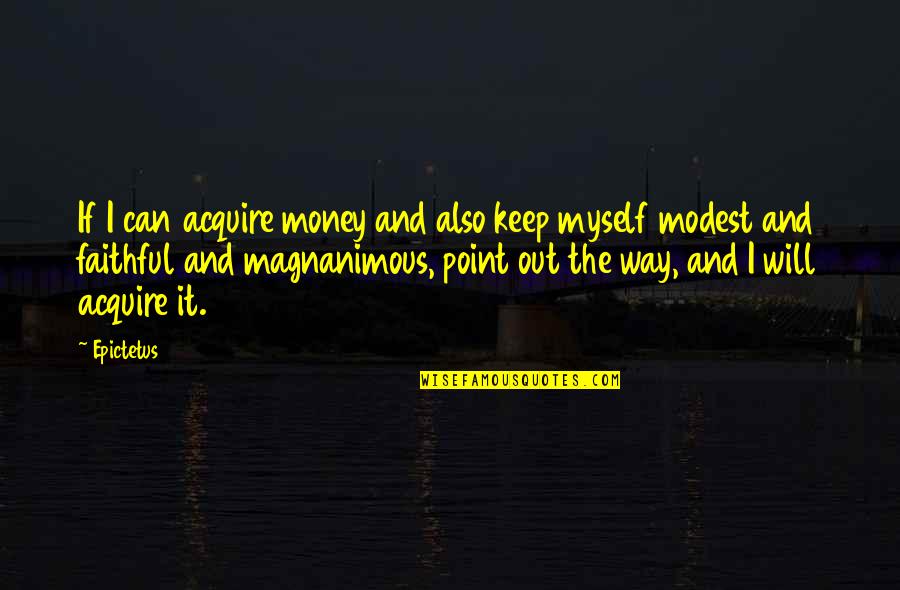Visualice O Quotes By Epictetus: If I can acquire money and also keep