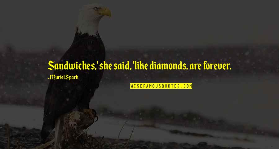 Visualisation Quotes By Muriel Spark: Sandwiches,' she said, 'like diamonds, are forever.