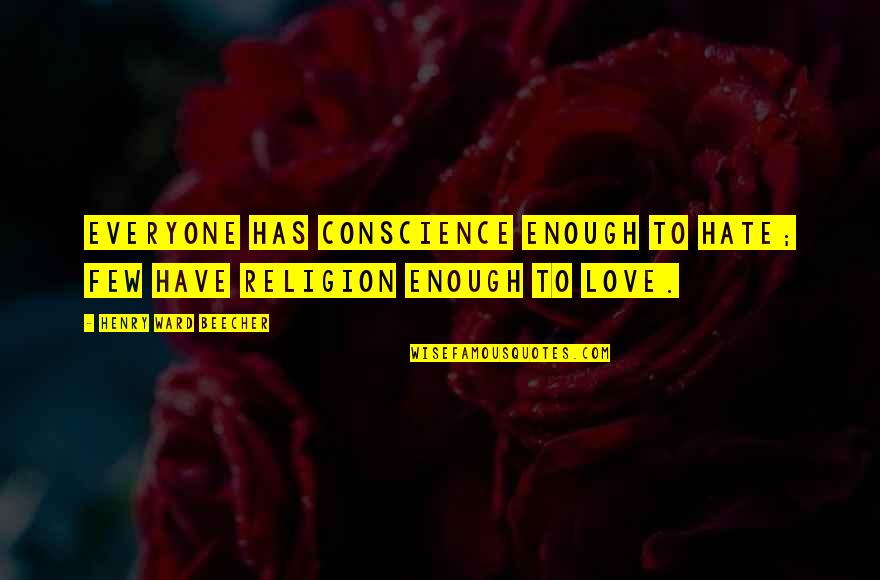 Visualised Brain Quotes By Henry Ward Beecher: Everyone has conscience enough to hate; few have