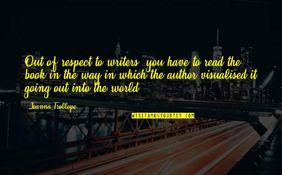 Visualised Quotes By Joanna Trollope: Out of respect to writers, you have to