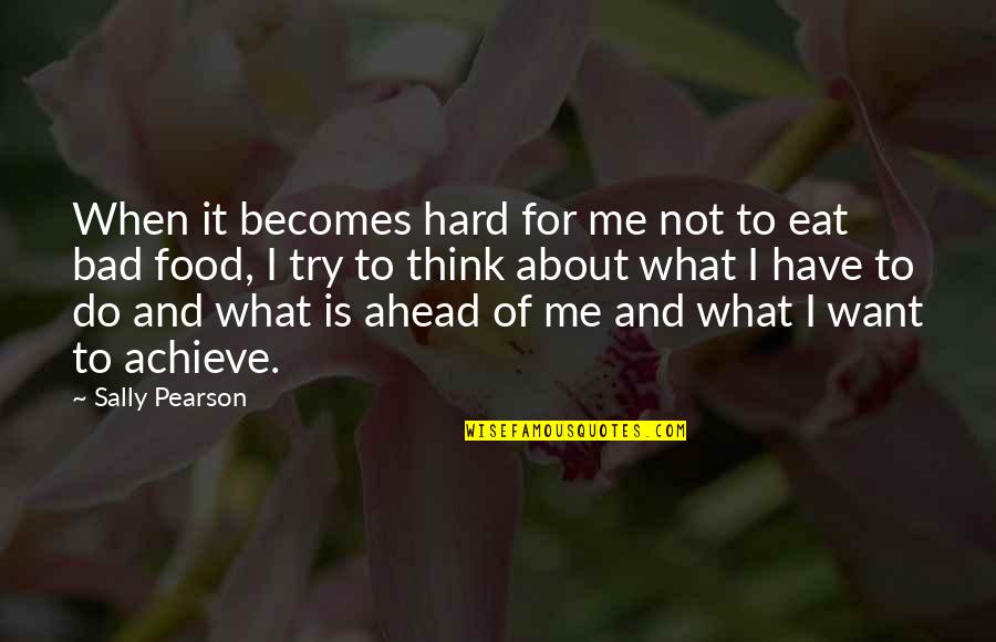 Visualised Quotes By Sally Pearson: When it becomes hard for me not to