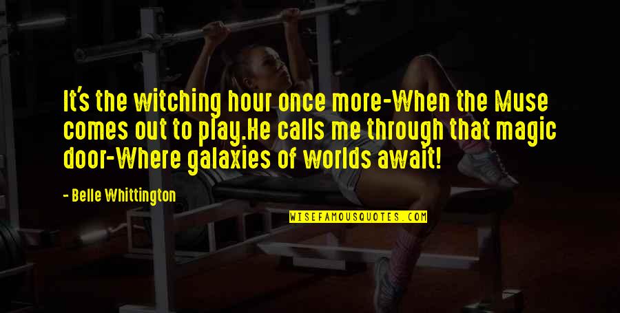 Visualization In Sports Quotes By Belle Whittington: It's the witching hour once more-When the Muse