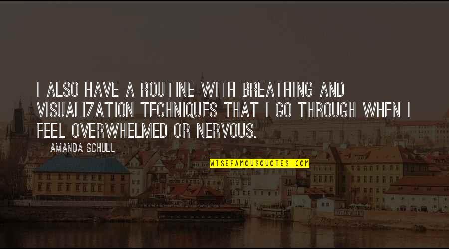 Visualization Quotes By Amanda Schull: I also have a routine with breathing and