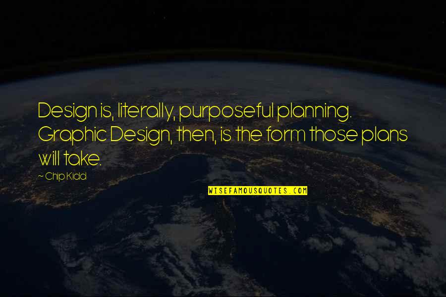 Visualization Quotes By Chip Kidd: Design is, literally, purposeful planning. Graphic Design, then,