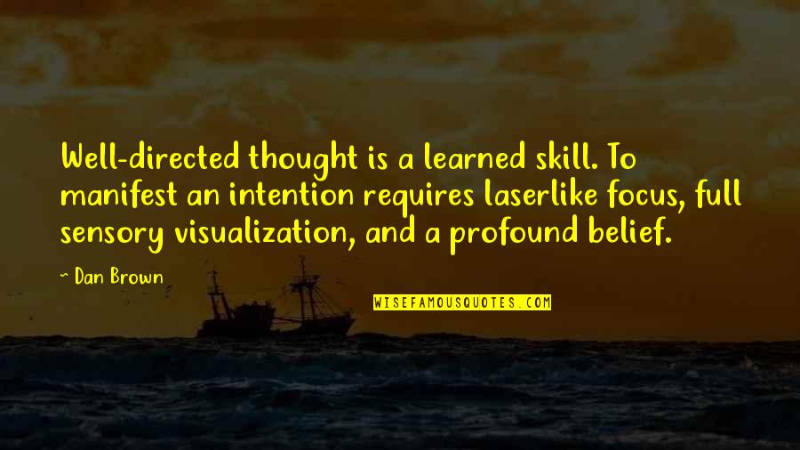 Visualization Quotes By Dan Brown: Well-directed thought is a learned skill. To manifest