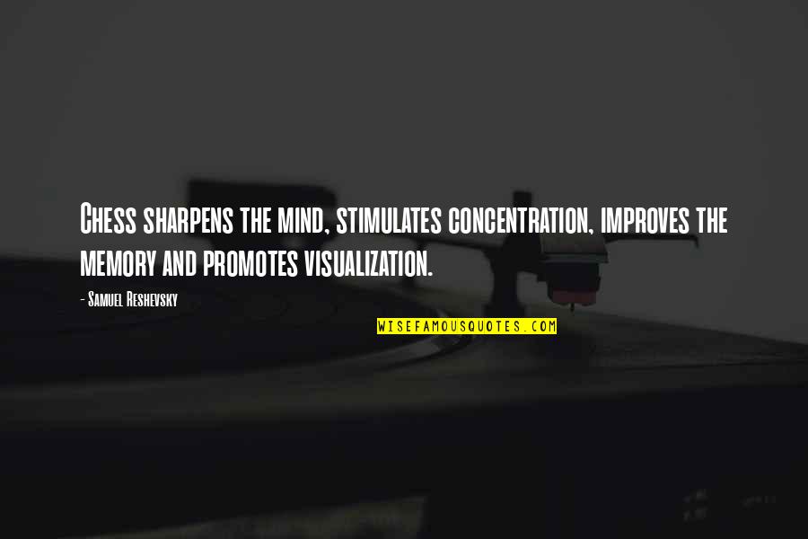 Visualization Quotes By Samuel Reshevsky: Chess sharpens the mind, stimulates concentration, improves the