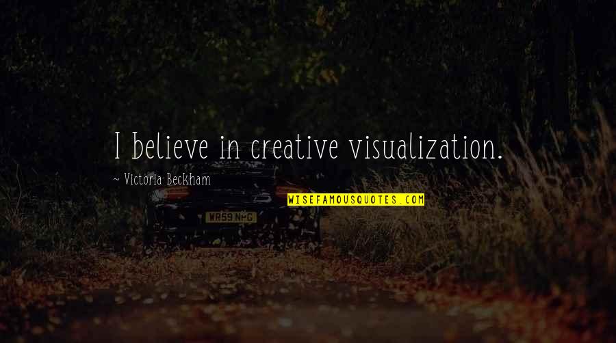 Visualization Quotes By Victoria Beckham: I believe in creative visualization.