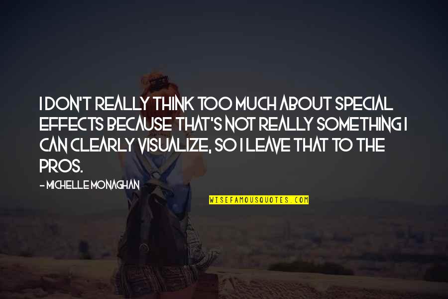 Visualize Us Quotes By Michelle Monaghan: I don't really think too much about special