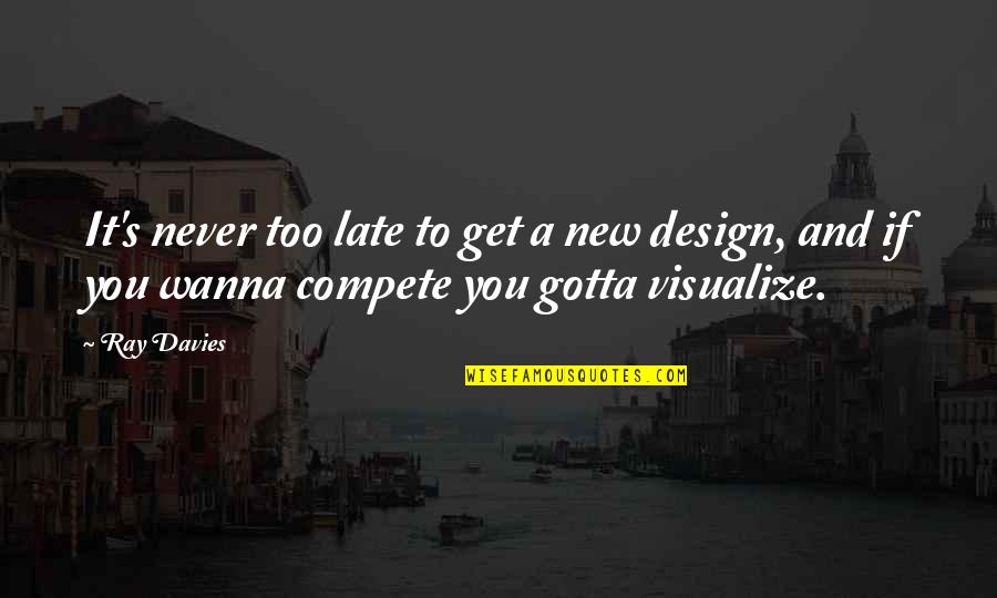 Visualize Us Quotes By Ray Davies: It's never too late to get a new